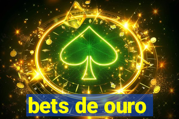 bets de ouro